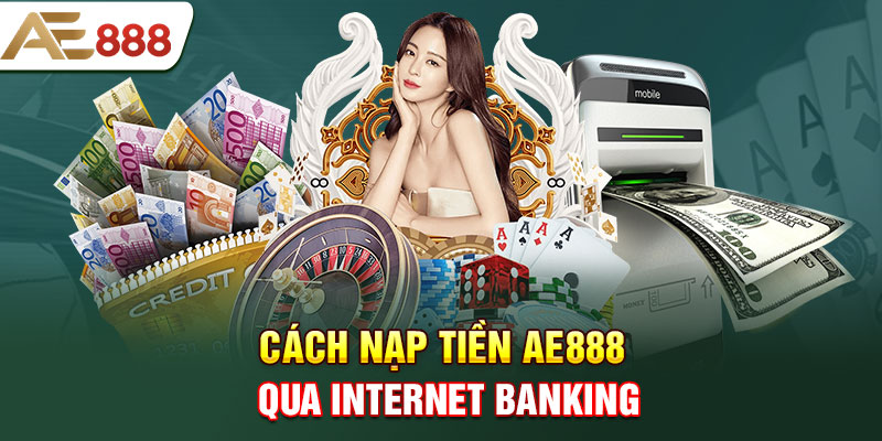 Cách nạp tiền AE888 qua Internet Banking
