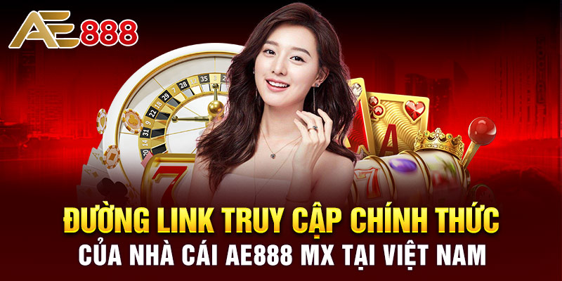 Đường link truy cập chính thức của nhà cái AE888 mx tại Việt Nam