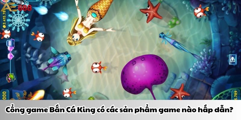 Cổng game Bắn Cá King có các sản phẩm game nào hấp dẫn?